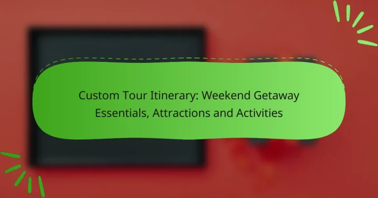 Custom Tour Itinerary: Weekend Getaway Essentials, Attractions and Activities