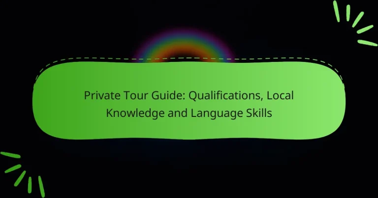Private Tour Guide: Qualifications, Local Knowledge and Language Skills