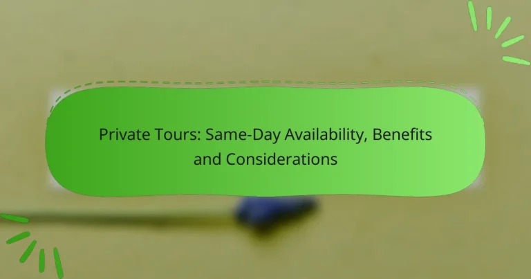 Private Tours: Same-Day Availability, Benefits and Considerations