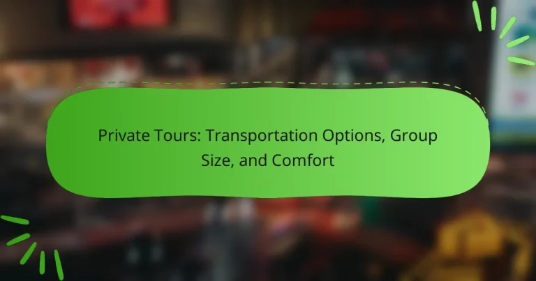 Private Tours: Transportation Options, Group Size, and Comfort