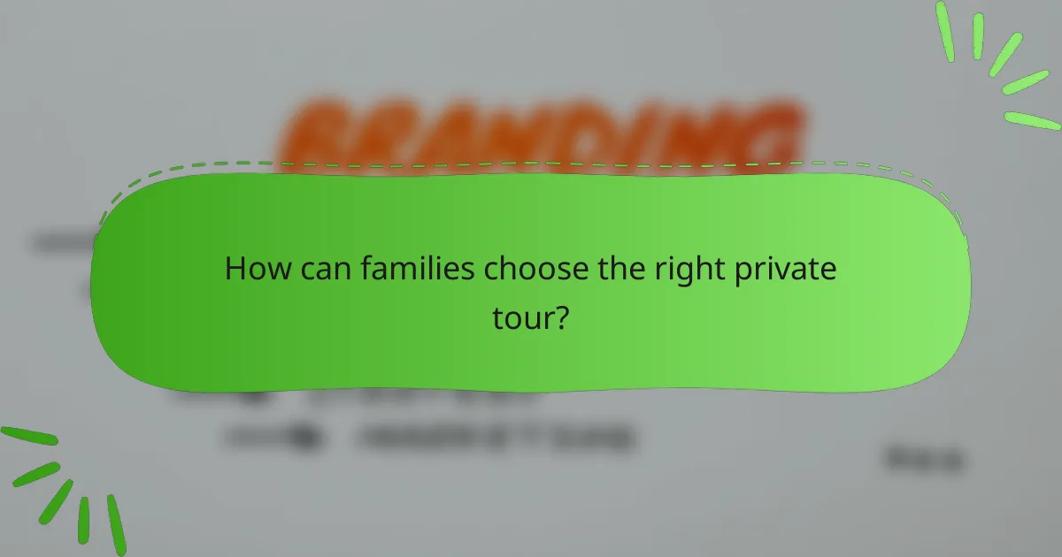How can families choose the right private tour?