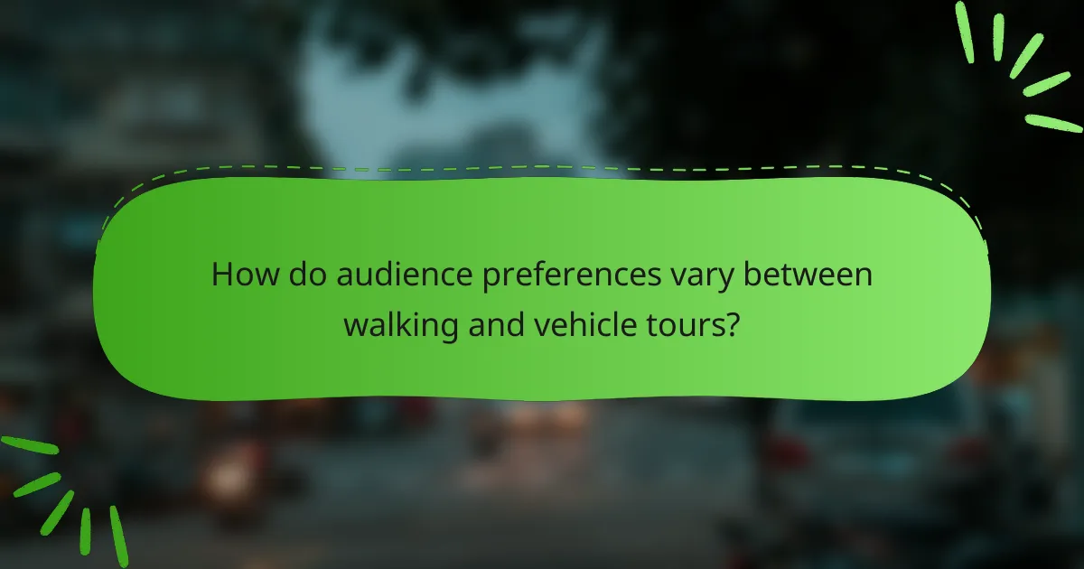 How do audience preferences vary between walking and vehicle tours?