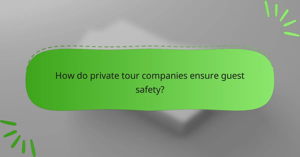 How do private tour companies ensure guest safety?