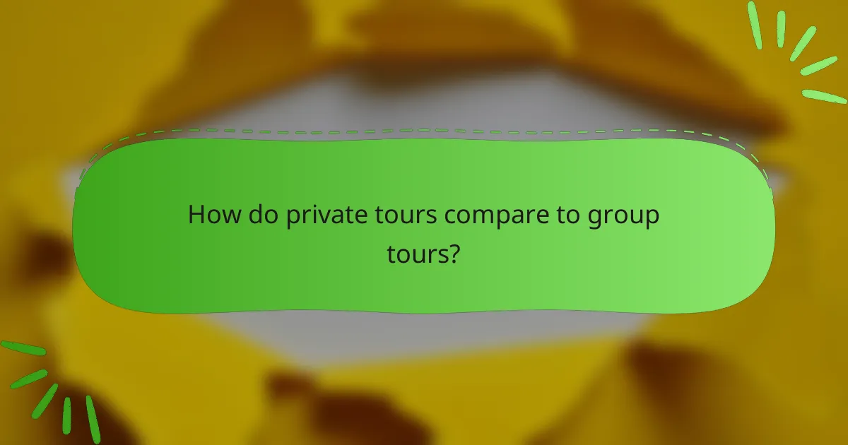 How do private tours compare to group tours?