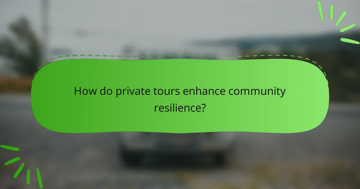 How do private tours enhance community resilience?