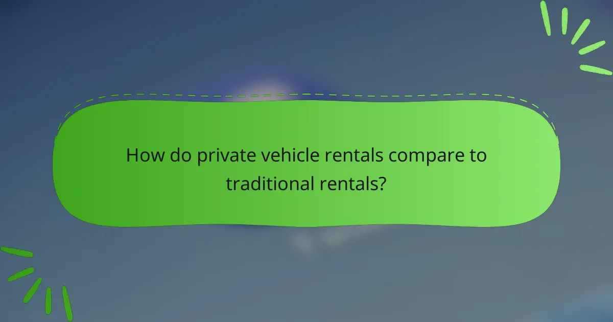 How do private vehicle rentals compare to traditional rentals?