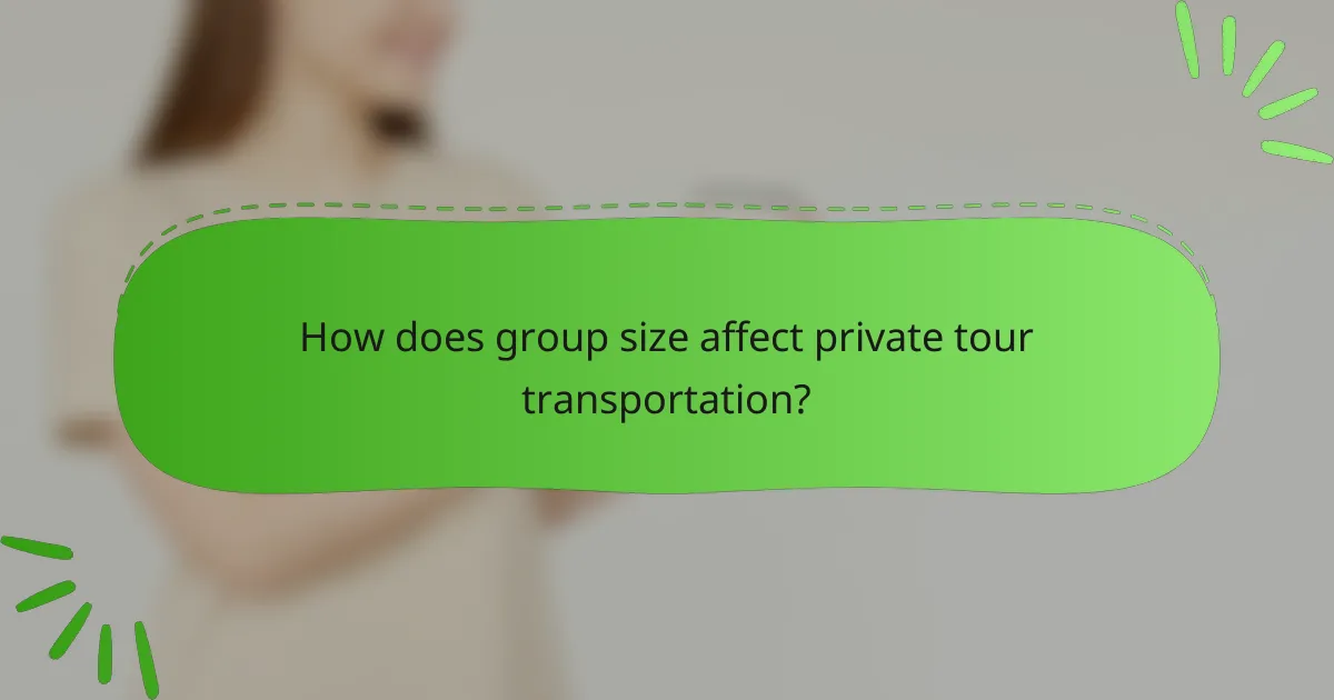 How does group size affect private tour transportation?