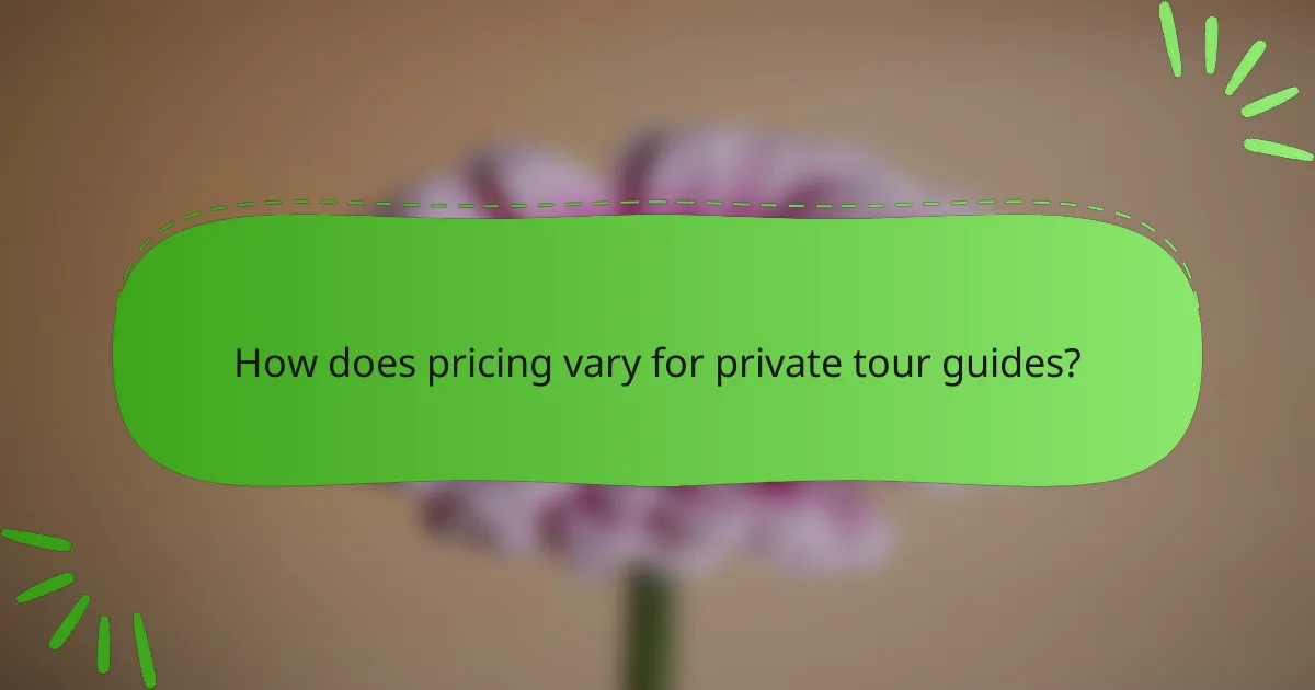 How does pricing vary for private tour guides?