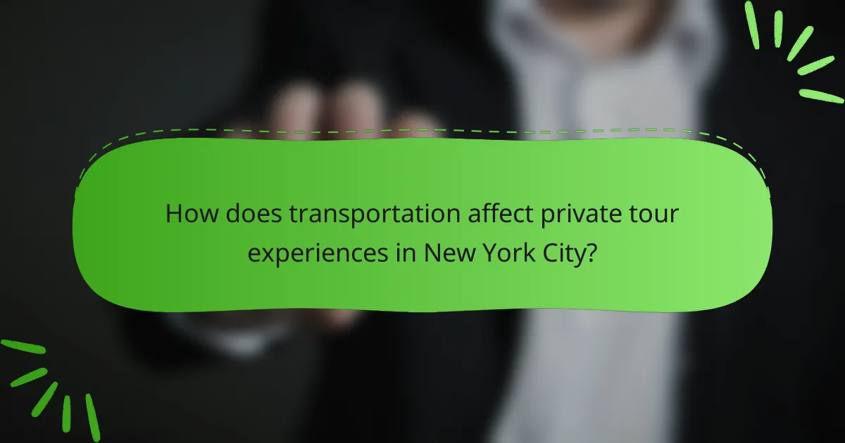 How does transportation affect private tour experiences in New York City?