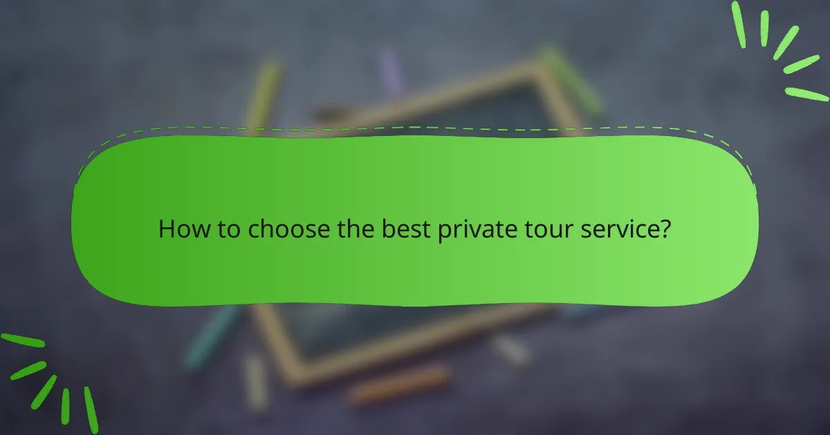 How to choose the best private tour service?