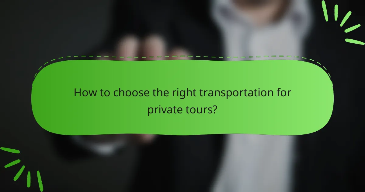 How to choose the right transportation for private tours?