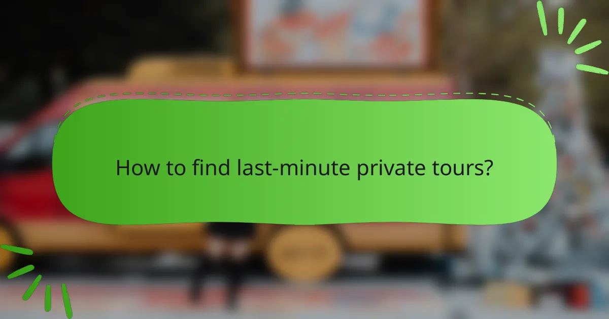 How to find last-minute private tours?