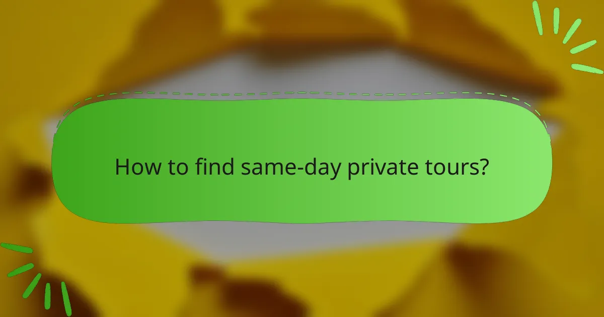 How to find same-day private tours?
