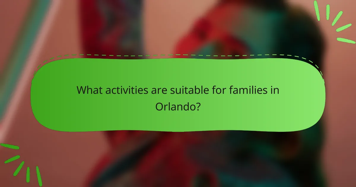 What activities are suitable for families in Orlando?