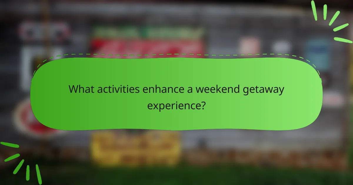 What activities enhance a weekend getaway experience?