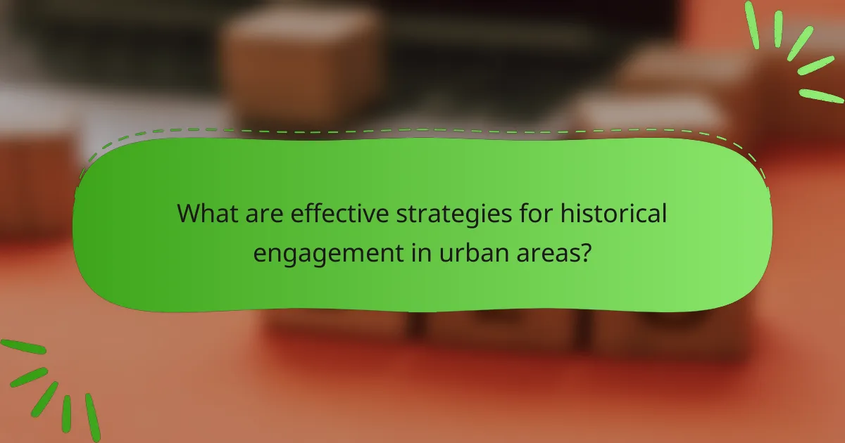 What are effective strategies for historical engagement in urban areas?