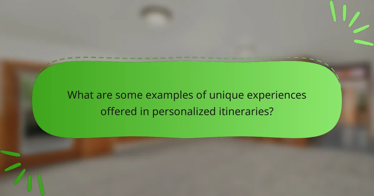 What are some examples of unique experiences offered in personalized itineraries?