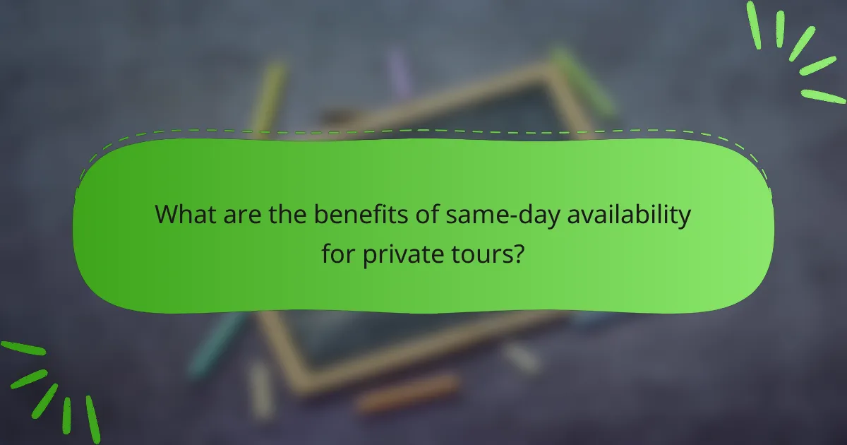 What are the benefits of same-day availability for private tours?