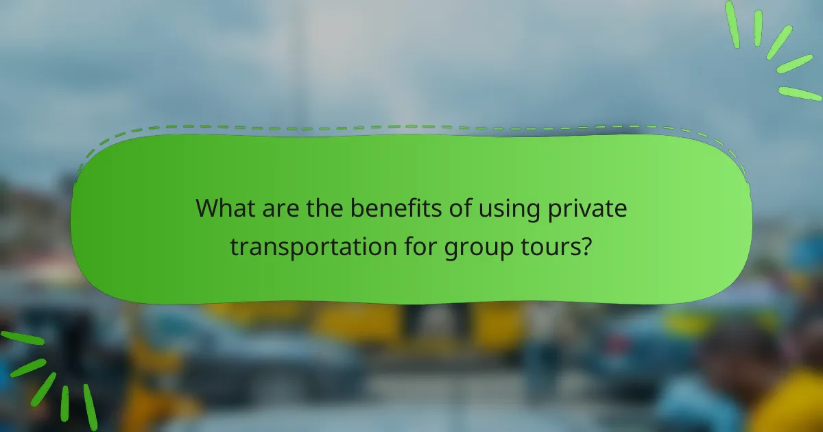 What are the benefits of using private transportation for group tours?