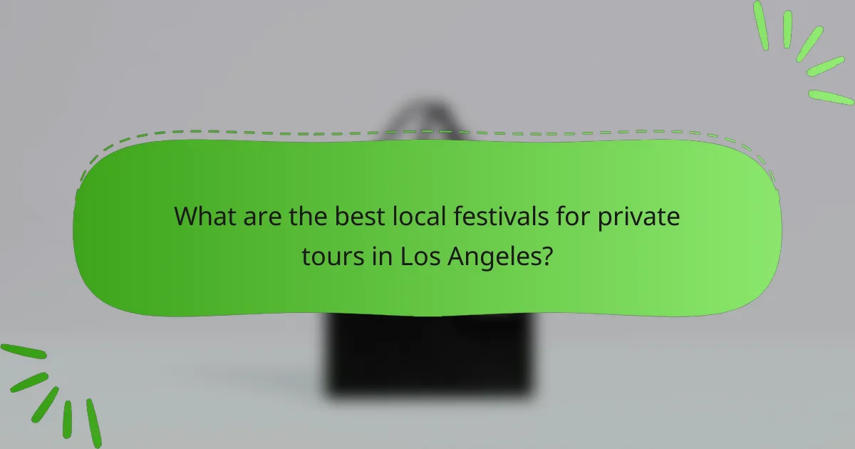 What are the best local festivals for private tours in Los Angeles?