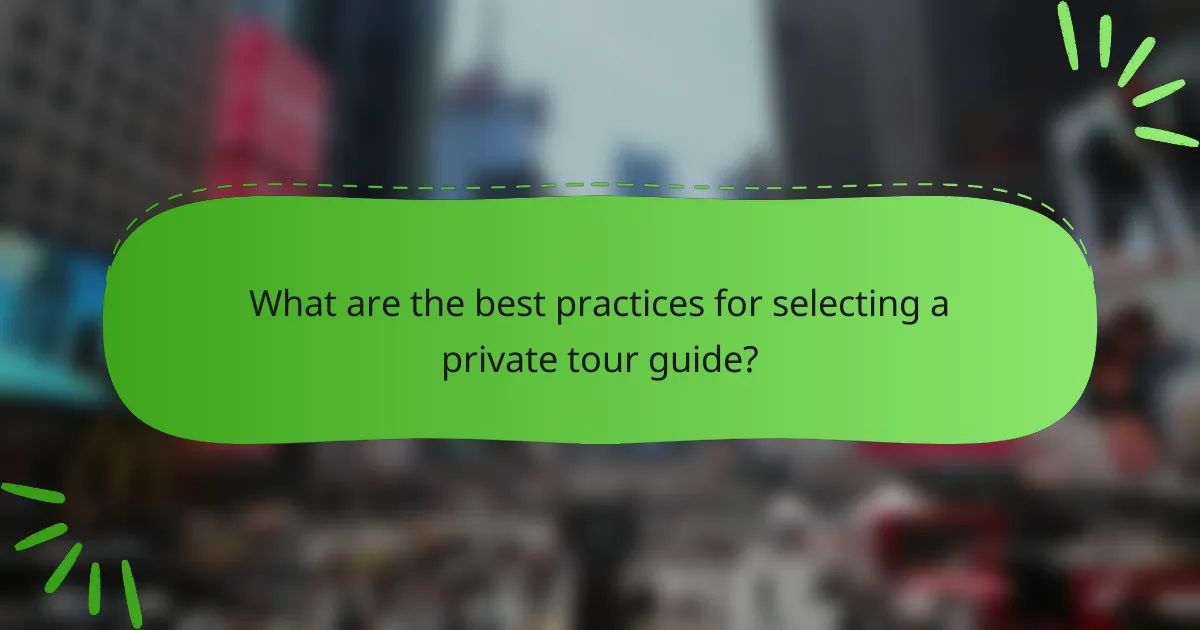 What are the best practices for selecting a private tour guide?