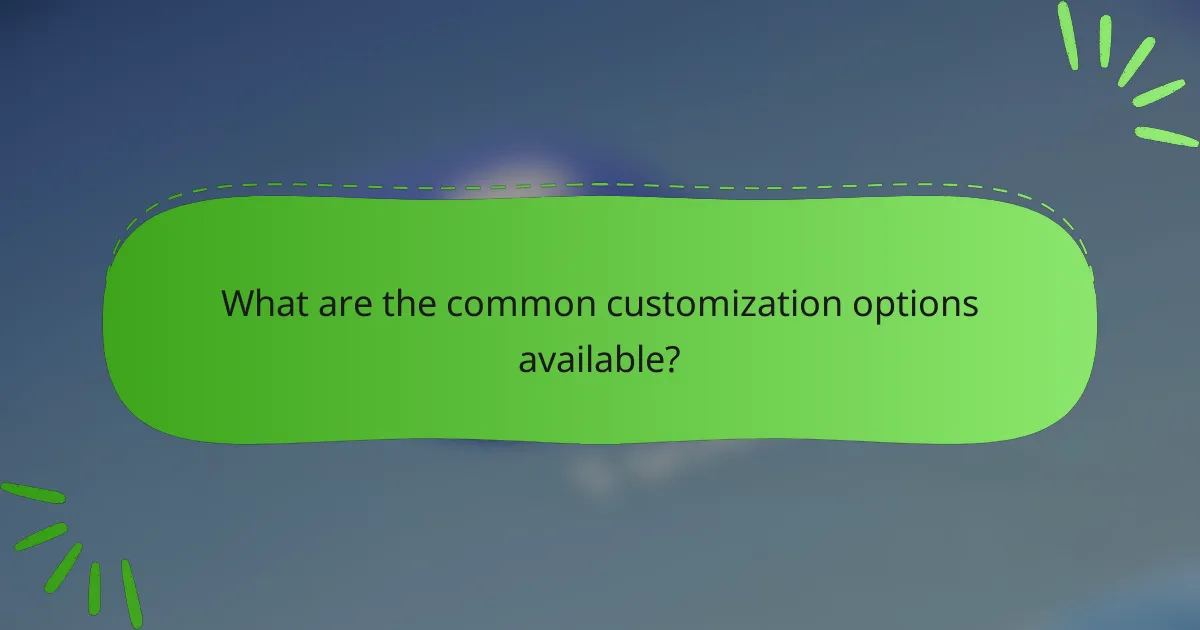 What are the common customization options available?