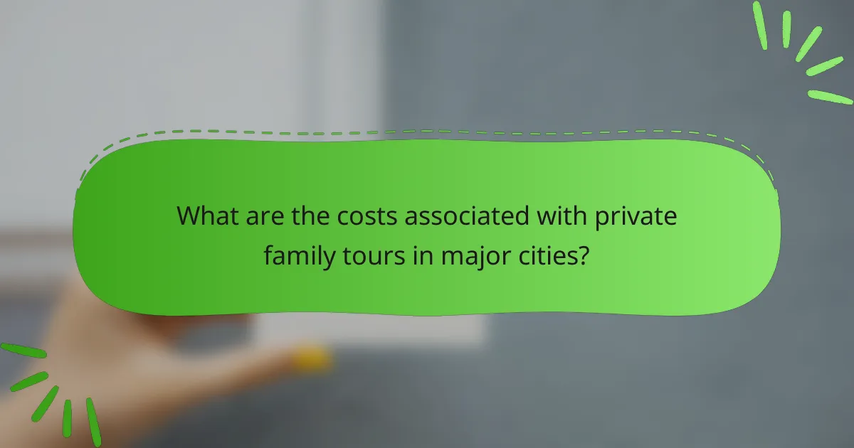 What are the costs associated with private family tours in major cities?