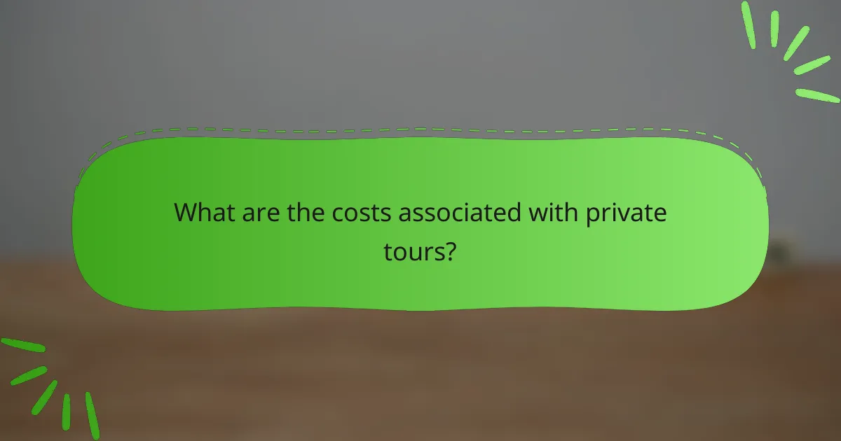 What are the costs associated with private tours?