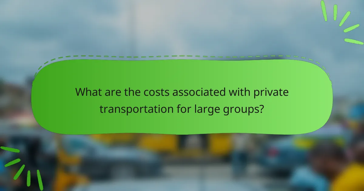 What are the costs associated with private transportation for large groups?