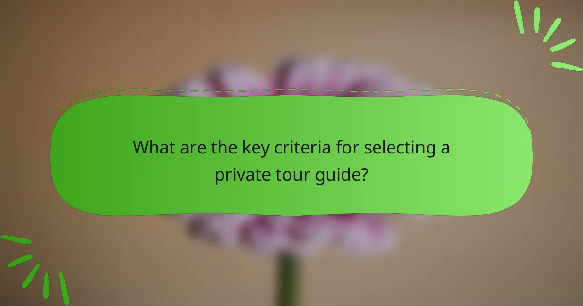 What are the key criteria for selecting a private tour guide?