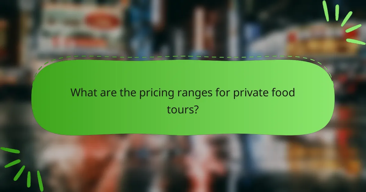 What are the pricing ranges for private food tours?