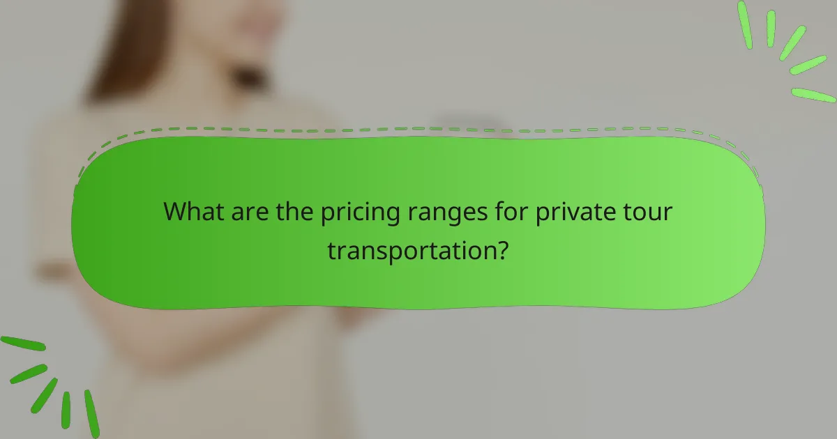What are the pricing ranges for private tour transportation?