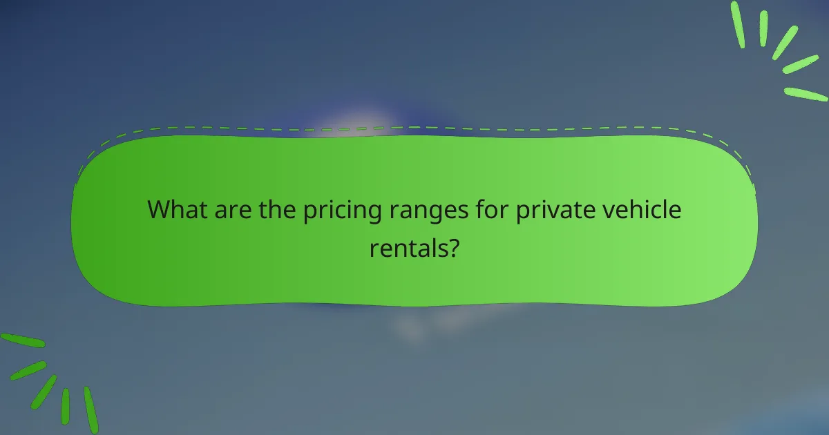 What are the pricing ranges for private vehicle rentals?