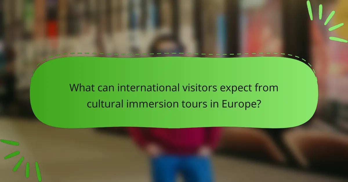 What can international visitors expect from cultural immersion tours in Europe?