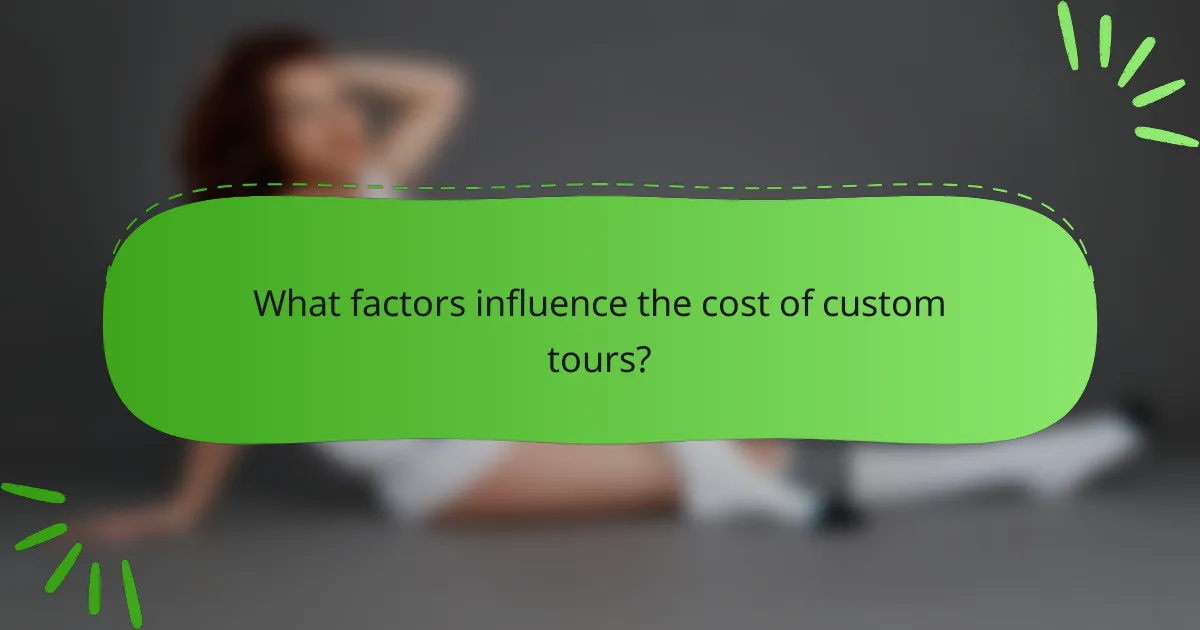 What factors influence the cost of custom tours?