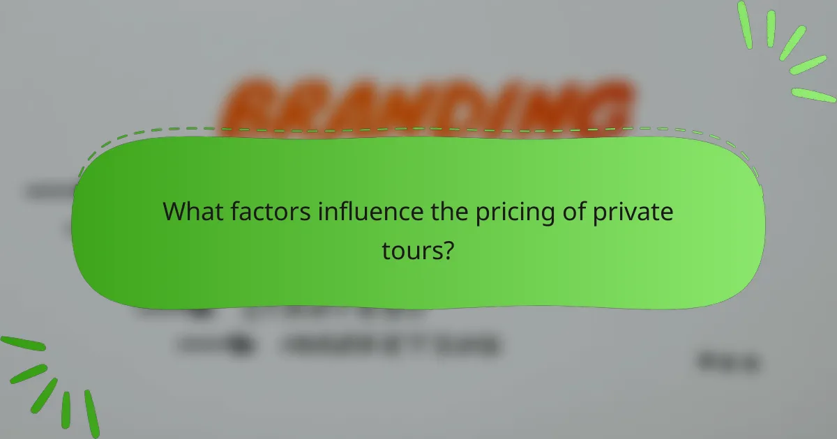 What factors influence the pricing of private tours?