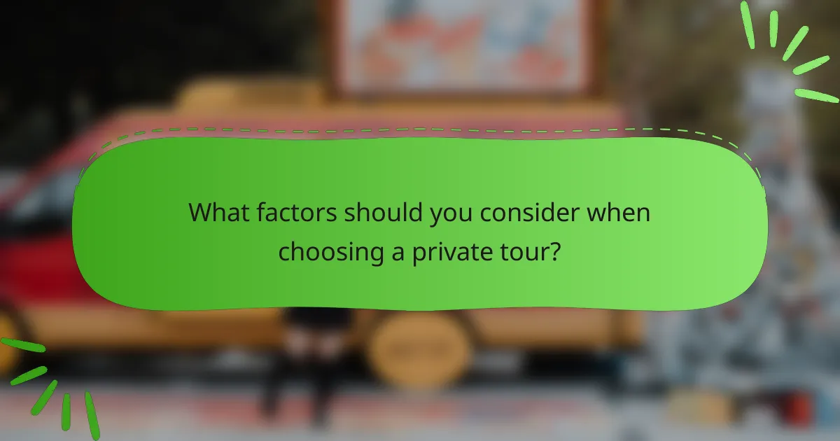 What factors should you consider when choosing a private tour?