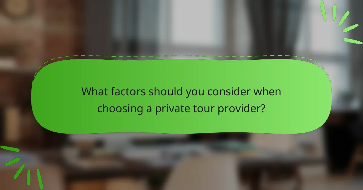 What factors should you consider when choosing a private tour provider?