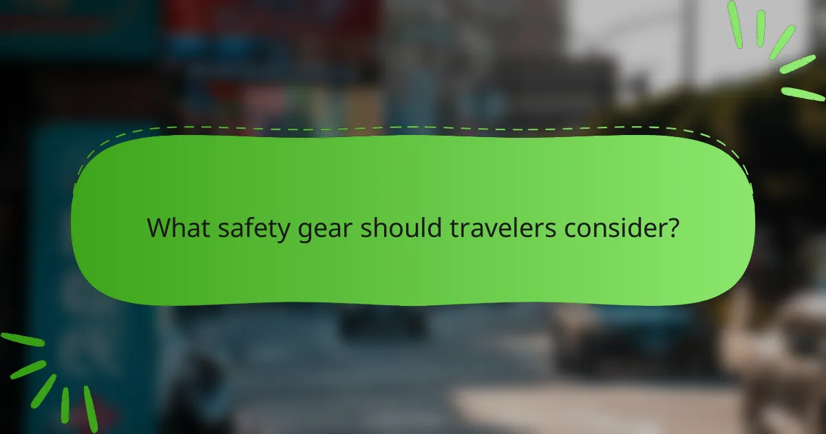 What safety gear should travelers consider?