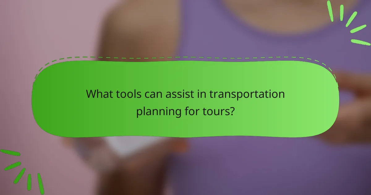 What tools can assist in transportation planning for tours?