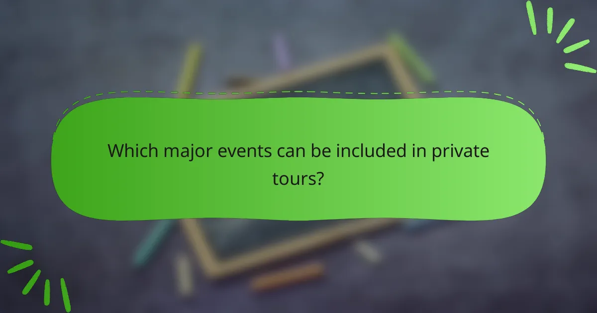 Which major events can be included in private tours?